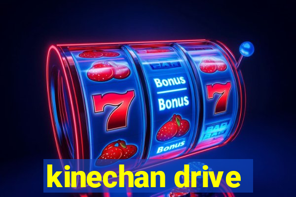 kinechan drive